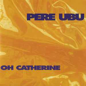 Pere Ubu - Oh Catherine アルバムカバー