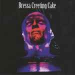Cover of Bressa Creeting Cake, 2017-07-14, Vinyl