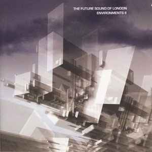 The Future Sound Of London - Environments II