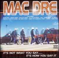 It's Not What You Say... It's How You Say It - Mac Dre