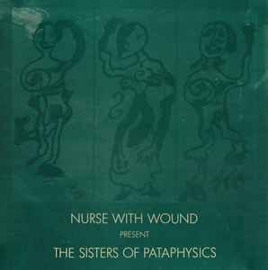 Nurse With Wound - Present The Sisters Of Pataphysics