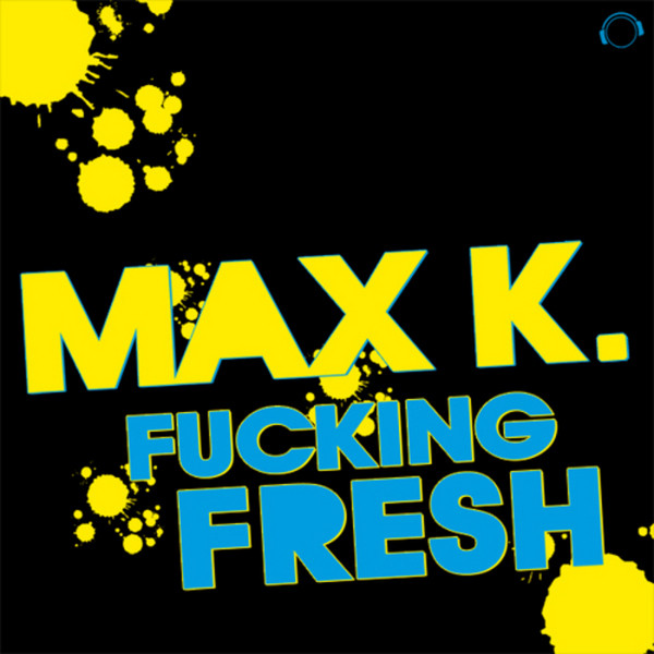 télécharger l'album Max K - Fucking Fresh