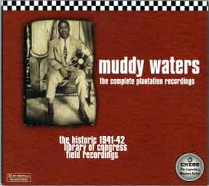 Muddy Waters - The Complete Plantation Recordings (The Historic 1941-42 Library Of Congress Field Recordings)