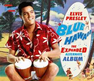 Elvis Presley - Blue Hawaii - The Expanded Alternate Album album cover