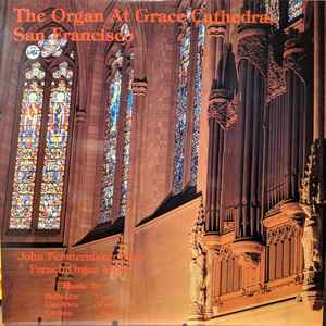 John Fenstermaker - The Organ At Grace Cathedral, San Francisco.  John Fenstermaker Plays French Organ Music album cover