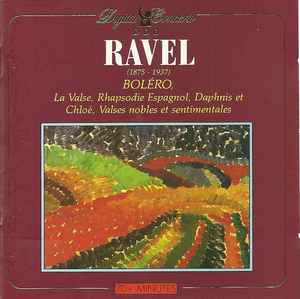 Maurice Ravel - Boléro, Rhapsodie Espagnole, La Valse, Daphnis Et Chloé, Valses Nobles Et Sentimentales album cover