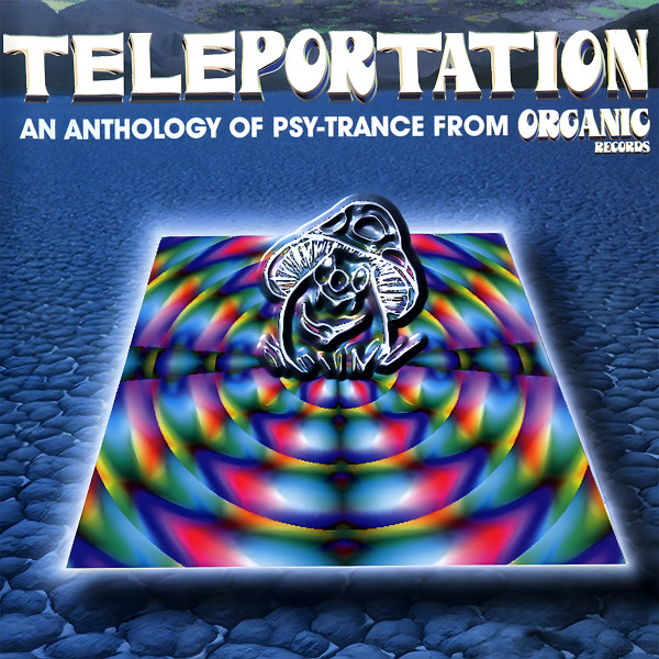 Teleportation (An Anthology Of Psy-Trance From Organic Records