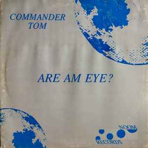 Commander Tom - Are Am Eye?