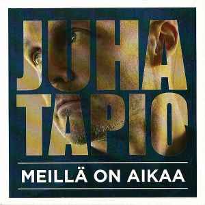 Juha Tapio – Meillä On Aikaa (2014, CDr) - Discogs