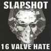 Slapshot - 16 Valve Hate
