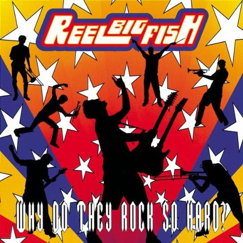 Reel Big Fish - Why Do They Rock So Hard?, Releases