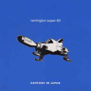 Remington Super 60 - Cafe2001 In Japan album cover
