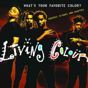 Living Colour - What's Your Favorite Color? (Remixes, B-Sides & Rarities)  album cover