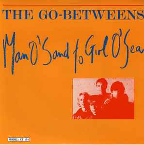 Man O'Sand To Girl O'Sea - The Go-Betweens