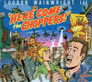 Loudon Wainwright III - Here Come The Choppers!