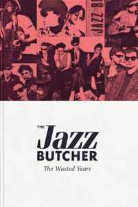 The Jazz Butcher - The Wasted Years