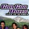 Goo Goo Dolls - Live In Alaska