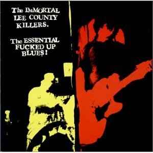 Immortal Lee County Killers - The Essential Fucked Up Blues! album cover