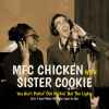 MFC Chicken With Sister Cookie - You Ain't Puttin' Out Nothin' But The Lights