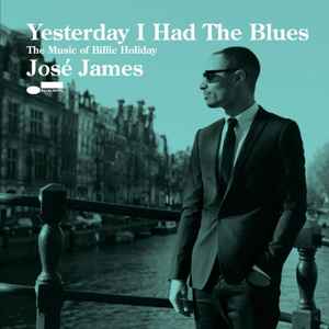 Yesterday I Had The Blues: The Music Of Billie Holiday - José James