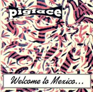 Pigface - Welcome To Mexico...Asshole