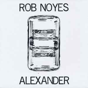 Rob Noyes / Alexander - Rob Noyes / Alexander