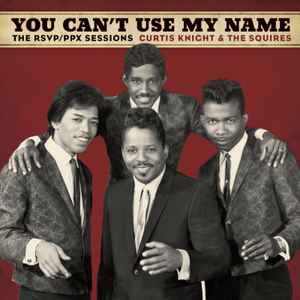 Curtis Knight & The Squires - You Can't Use My Name - The RSVP / PPX Sessions album cover