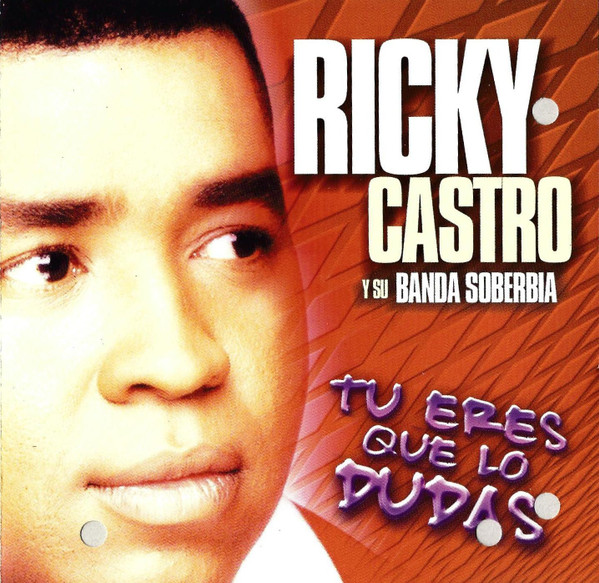 Album herunterladen Ricky Castro Y Su Banda Soberbia - Tú Eres Que Lo Dudas