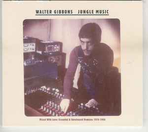 Walter Gibbons - Jungle Music (Mixed With Love: Essential & Unreleased Remixes 1976-1986) album cover