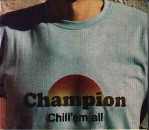 Champion (2) - Chill 'Em All