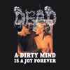 Dead (2) - A Dirty Mind Is A Joy Forever