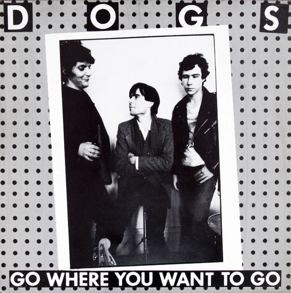 Dogs – Go Where You Want To Go (1978, Vinyl) - Discogs
