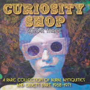 Various - Curiosity Shop Volume Three (A Rare Collection Of Aural Antiquities And Objets D'art 1968-1971)