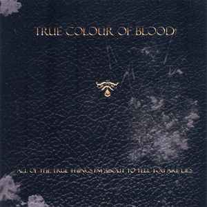 True Colour Of Blood - All Of The True Things I'm About To Tell You Are Lies album cover