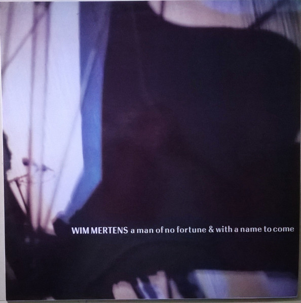 Wim Mertens – A Man Of No Fortune u0026 With A Name To Come (1986