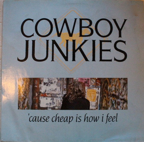 Cowboy Junkies – 'Cause Cheap Is How I Feel (1990, Vinyl) - Discogs