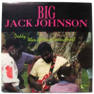 Daddy, When Is Mama Comin Home? - Big Jack Johnson