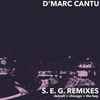D'Marc Cantu - S.E.G. Remixes