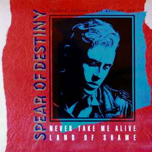 Spear Of Destiny - Never Take Me Alive / Land Of Shame