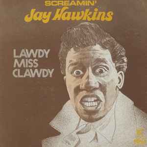 Screamin' Jay Hawkins - Lawdy Miss Clawdy