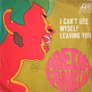 Aretha Franklin – I Can't See Myself Leaving You (1969, Vinyl) - Discogs