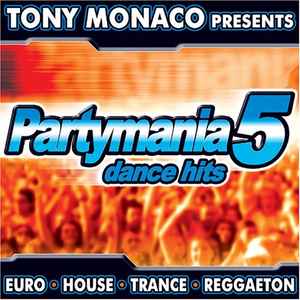 Tony Monaco Presents Partymania 5 Dance Hits (2006, CD) - Discogs