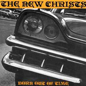 Born Out Of Time - The New Christs
