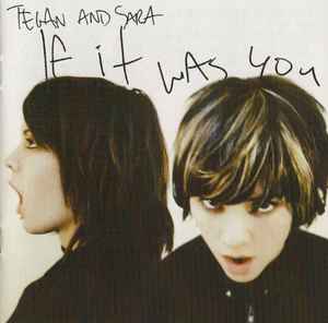If It Was You - Tegan and Sara