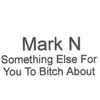 Mark N* - Something Else For You To Bitch About