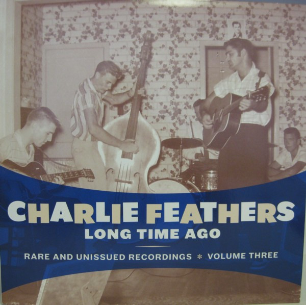 baixar álbum Charlie Feathers - Long Time Ago Rare And Unissued Recordings Volume Three