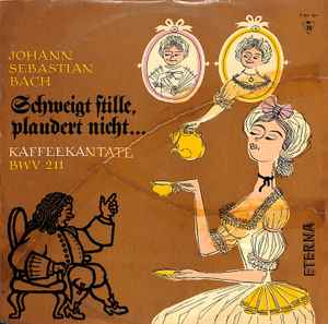 Johann Sebastian Bach - Schweigt Stille, Plaudert Nicht ... Kaffeekantate BWV 211 album cover