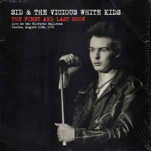 Sid Vicious - The First And Last Show (Live At The Electric Ballroom, London, August 15th, 1978) album cover