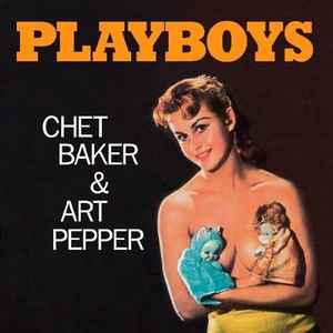 Chet Baker & Art Pepper – Playboys (2010, 180g, Vinyl) - Discogs