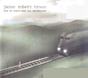 Jason Robert Brown - How We React And How We Recover album cover